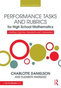 Performance Tasks and Rubrics for High School Mathematics : Meeting Rigorous Standards and Assessments - Charlotte Danielson