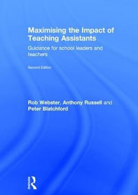 Maximising the Impact of Teaching Assistants : Guidance for school leaders and teachers - Rob Webster