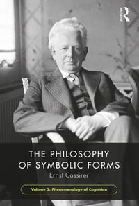 The Philosophy of Symbolic Forms, Volume 3 : Phenomenology of Cognition - Ernst Cassirer