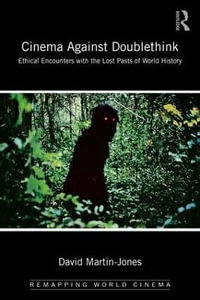 Cinema Against Doublethink : Ethical Encounters with the Lost Pasts of World History - David Martin-Jones