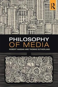 Philosophy of Media : A Short History of Ideas and Innovations from Socrates to Social Media - Robert Hassan