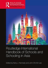 Routledge International Handbook of Schools and Schooling in Asia : Routledge International Handbooks - Kerry J. Kennedy