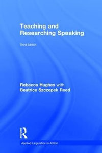 Teaching and Researching Speaking : Third Edition - Rebecca Hughes