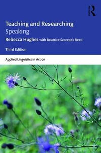 Teaching and Researching Speaking : Third Edition - Rebecca Hughes