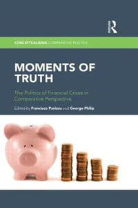 Moments of Truth : The Politics of Financial Crises in Comparative Perspective - Francisco Panizza