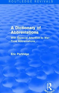 A Dictionary of Abbreviations : With Especial Attention to War-Time Abbreviations - Eric Partridge