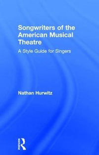 Songwriters of the American Musical Theatre : A Style Guide for Singers - Nathan Hurwitz