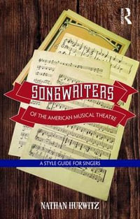 Songwriters of the American Musical Theatre : A Style Guide for Singers - Nathan Hurwitz