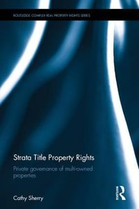 Strata Title Property Rights : Private governance of multi-owned properties - Cathy Sherry