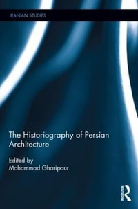 The Historiography of Persian Architecture : Iranian Studies - Mohammad Gharipour