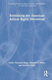 Rethinking the American Animal Rights Movement : American Social and Political Movements of the 20th Century - Emily Patterson-Kane