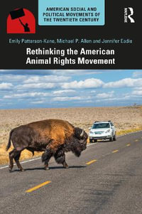 Rethinking the American Animal Rights Movement : American Social and Political Movements of the 20th Century - Emily Patterson-Kane