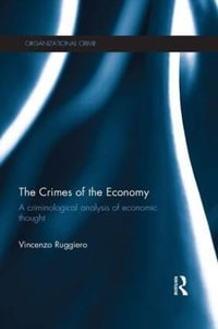 The Crimes of the Economy : A Criminological Analysis of Economic Thought - Vincenzo Ruggiero