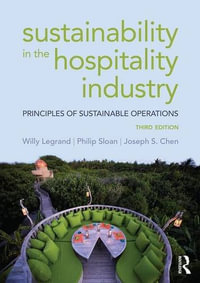 Sustainability in the Hospitality Industry : Principles of sustainable operations 3rd Edition - Willy Legrand