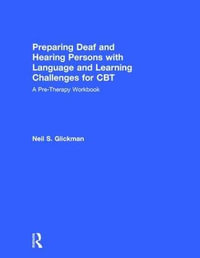 Preparing Deaf and Hearing Persons with Language and Learning Challenges for CBT : A Pre-Therapy Workbook - Neil S. Glickman