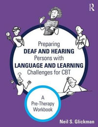 Preparing Deaf and Hearing Persons with Language and Learning Challenges for CBT : A Pre-Therapy Workbook - Neil S. Glickman