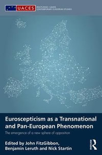 Euroscepticism as a Transnational and Pan-European Phenomenon : The Emergence of a New Sphere of Opposition - John FitzGibbon