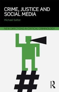 Crime, Justice and Social Media : New Directions in Critical Criminology - Michael Salter