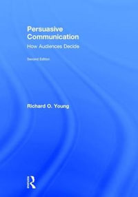 Persuasive Communication : How Audiences Decide - Richard Young