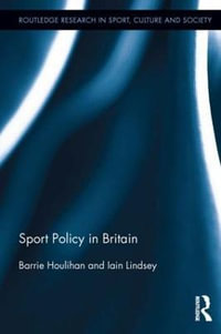 Sport Policy in Britain : Routledge Research in Sport, Culture and Society - Barrie Houlihan