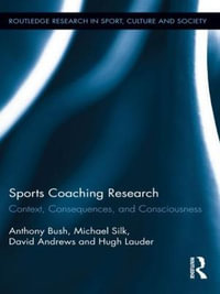 Sports Coaching Research : Context, Consequences, and Consciousness - Anthony Bush