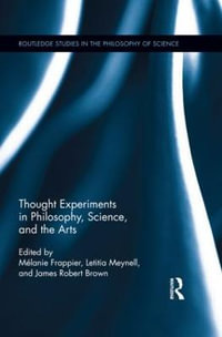 Thought Experiments in Science, Philosophy, and the Arts : Routledge Studies in the Philosophy of Science - Melanie Frappier