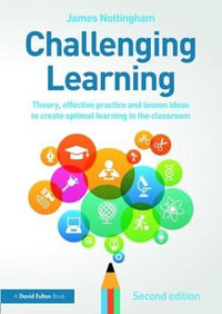 Challenging Learning : Theory, effective practice and lesson ideas to create optimal learning in the classroom - James Nottingham