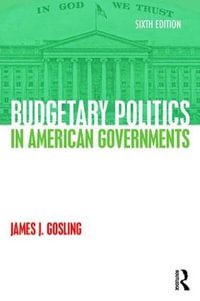 Budgetary Politics in American Governments - James J. Gosling