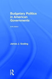 Budgetary Politics in American Governments - James J. Gosling