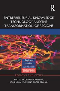 Entrepreneurial Knowledge, Technology and the Transformation of Regions : Regions and Cities - Charlie Karlsson