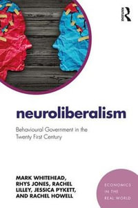 Neuroliberalism : Behavioural Government in the Twenty-First Century - Mark Whitehead