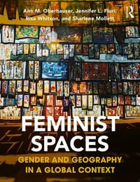 Feminist Spaces : Gender and Geography in a Global Context - Ann Oberhauser