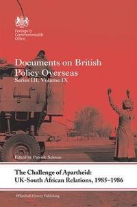 The Challenge of Apartheid: UK-South African Relations, 1985-1986 : Documents on British Policy Overseas. Series III, Volume IX - Patrick Salmon