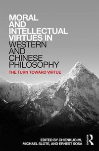 Moral and Intellectual Virtues in Western and Chinese Philosophy : The Turn toward Virtue - Chienkuo Mi