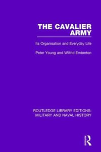 The Cavalier Army : Its Organisation and Everyday Life - Peter Young