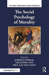 The Social Psychology of Morality : Sydney Symposium of Social Psychology - Joseph P. Forgas