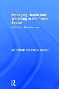 Managing Health and Wellbeing in the Public Sector : A Guide to Best Practice - Cary L. Cooper