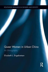 Queer Women in Urban China : An Ethnography - Elisabeth L. Engebretsen