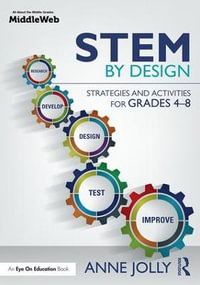 STEM by Design : Strategies and Activities for Grades 4-8 - Anne Jolly