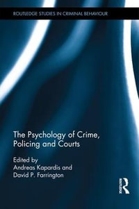 The Psychology of Crime, Policing and Courts : Routledge Studies in Criminal Behaviour - Andreas Kapardis