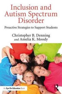 Inclusion and Autism Spectrum Disorder : Proactive Strategies to Support Students - Christopher B. Denning