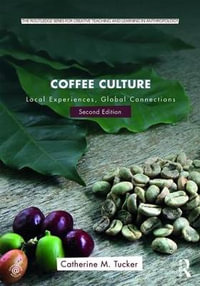 Coffee Culture : Local Experiences, Global Connections - Catherine M. Tucker