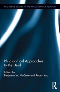 Philosophical Approaches to the Devil : Routledge Studies in the Philosophy of Religion - Benjamin W. McCraw