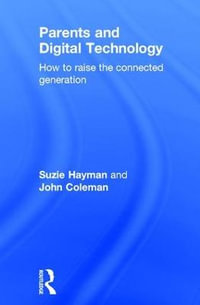 Parents and Digital Technology : How to Raise the Connected Generation - Suzie Hayman