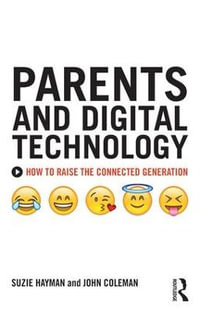 Parents and Digital Technology : How to Raise the Connected Generation - Suzie Hayman