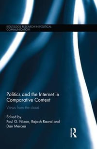 Politics and the Internet in Comparative Context : Views from the cloud - Paul Nixon