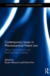 Contemporary Issues in Pharmaceutical Patent Law : Setting the Framework and Exploring Policy Options - Bryan Mercurio