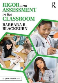 Rigor and Assessment in the Classroom : A to Z - Barbara R. Blackburn