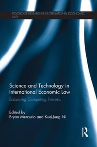 Science and Technology in International Economic Law : Balancing Competing Interests - Bryan Mercurio