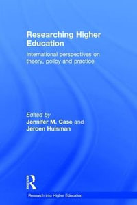 Researching Higher Education : International perspectives on theory, policy and practice - Jennifer M. Case